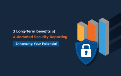 3 Long-Term Benefits of Automated Security Reporting: Enhancing Your Potential